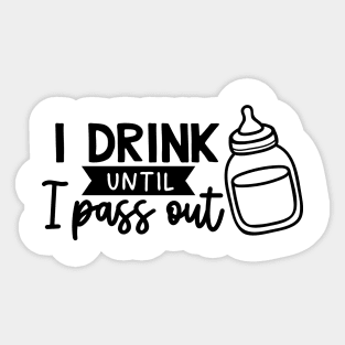 I drink until I pass out Sticker